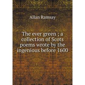 Книга The ever green; a collection of Scots poems wrote by the ingenious before 1600
Книга The ever green; a collection of Scots poems wrote by the ingenious before 1600