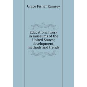 Книга Educational work in museums of the United States; development, methods and trends
Книга Educational work in museums of the United States; development, methods and trends