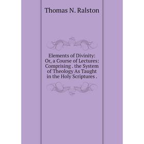 Книга Elements of Divinity: Or, a Course of Lectures: Comprising. the System of Theology As Taught in the Holy Scriptures.
Книга Elements of Divinity: Or, a Course of Lectures: Comprising. the System of Theology As Taught in the Holy Scriptures.