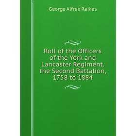 Книга Roll of the Officers of the York and Lancaster Regiment. the Second Battalion, 1758 to 1884
Книга Roll of the Officers of the York and Lancaster Regiment. the Second Battalion, 1758 to 1884