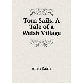 Книга Torn Sails: A Tale of a Welsh Village 
Книга Torn Sails: A Tale of a Welsh Village