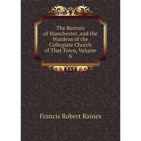 Книга The Rectors of Manchester, and the Wardens of the Collegiate Church of That Town, Volume 6
Книга The Rectors of Manchester, and the Wardens of the Collegiate Church of That Town, Volume 6