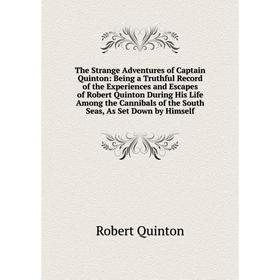 Книга The Strange Adventures of Captain Quinton: Being a Truthful Record of the Experiences and Escapes of Robert Quinton During His Life Among the Ca
Книга The Strange Adventures of Captain Quinton: Being a Truthful Record of the Experiences and Escapes of Robert Quinton During His Life Among the Ca