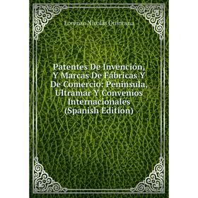 Книга Patentes De Invención, Y Marcas De Fábricas Y De Comercio: Peninsula, Ultramar Y Convenios Internacionales
Книга Patentes De Invención, Y Marcas De Fábricas Y De Comercio: Peninsula, Ultramar Y Convenios Internacionales