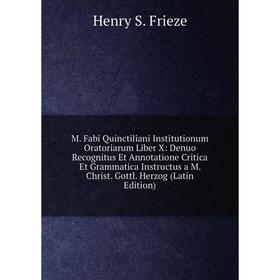 Книга M Fabi Quinctiliani Institutionum Oratoriarum Liber X: Denuo Recognitus Et Annotatione Critica Et Grammatica Instructus a M Christ Gottl Herzog
Книга M Fabi Quinctiliani Institutionum Oratoriarum Liber X: Denuo Recognitus Et Annotatione Critica Et Grammatica Instructus a M Christ Gottl Herzog