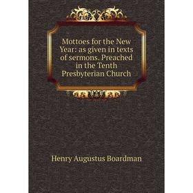 Книга Mottoes for the New Year: as given in texts of sermons Preached in the Tenth Presbyterian Church
Книга Mottoes for the New Year: as given in texts of sermons Preached in the Tenth Presbyterian Church