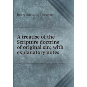 Книга A treatise of the Scripture doctrine of original sin; with explanatory notes
Книга A treatise of the Scripture doctrine of original sin; with explanatory notes