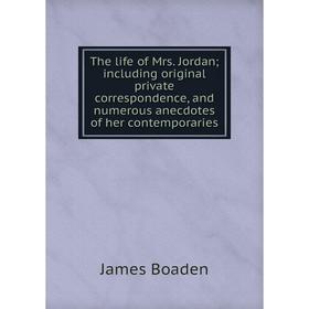 Книга The life of Mrs. Jordan; including original private correspondence, and numerous anecdotes of her contemporaries
Книга The life of Mrs. Jordan; including original private correspondence, and numerous anecdotes of her contemporaries