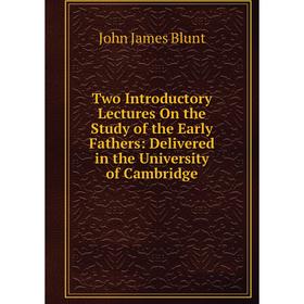 Книга Two Introductory Lectures On the Study of the Early Fathers: Delivered in the University of Cambridge
Книга Two Introductory Lectures On the Study of the Early Fathers: Delivered in the University of Cambridge