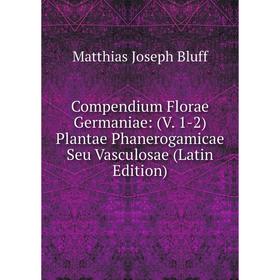 Книга Compendium Florae Germaniae: (V. 1-2) Plantae Phanerogamicae Seu Vasculosae (Latin Edition)
Книга Compendium Florae Germaniae: (V. 1-2) Plantae Phanerogamicae Seu Vasculosae (Latin Edition)