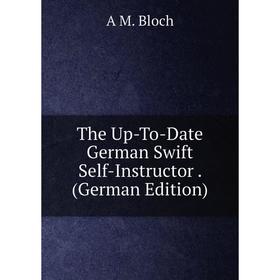 Книга The Up-To-Date German Swift Self-Instructor. (German Edition) 
Книга The Up-To-Date German Swift Self-Instructor. (German Edition)