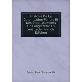 Книга Histoire De La Colonisation Pénale Et Des Établissements De L'angleterre En Australie (French Edition)
Книга Histoire De La Colonisation Pénale Et Des Établissements De L'angleterre En Australie (French Edition)