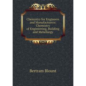 Книга Chemistry for Engineers and Manufacturers: Chemistry of Engineering, Building and Metallurgy
Книга Chemistry for Engineers and Manufacturers: Chemistry of Engineering, Building and Metallurgy