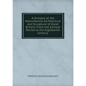 Книга A Glimpse at the Monumental Architecture and Sculpture of Great Britain: From the Earliest Period to the Eighteenth Century
Книга A Glimpse at the Monumental Architecture and Sculpture of Great Britain: From the Earliest Period to the Eighteenth Century