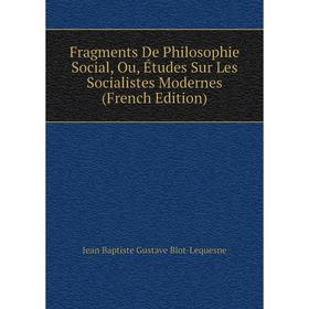 Книга Fragments De Philosophie Social, Ou, Études Sur Les Socialistes Modernes (French Edition)
Книга Fragments De Philosophie Social, Ou, Études Sur Les Socialistes Modernes (French Edition)
