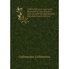 Книга Callimachi quae supersunt. Recensuit et cum notarum delectu editit Carolus Jacobus Blomfield (Latin Edition)
Книга Callimachi quae supersunt. Recensuit et cum notarum delectu editit Carolus Jacobus Blomfield (Latin Edition)