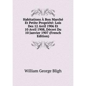 Книга Habitations À Bon Marché Et Petite Propriété: Lois Des 12 Avril 1906 Et 10 Avril 1908, Décret Du 10 Janvier 1907 (French Edition)
Книга Habitations À Bon Marché Et Petite Propriété: Lois Des 12 Avril 1906 Et 10 Avril 1908, Décret Du 10 Janvier 1907 (French Edition)