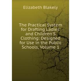 Книга The Practical System for Drafting Ladies' and Children'S Clothing: Designed for Use in the Public Schools, Volume 1
Книга The Practical System for Drafting Ladies' and Children'S Clothing: Designed for Use in the Public Schools, Volume 1