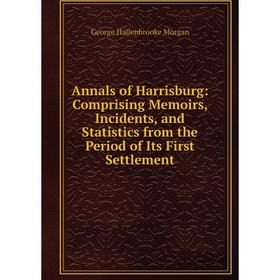 Книга Annals of Harrisburg: Comprising Memoirs, Incidents, and Statistics from the Period of Its First Settlement
Книга Annals of Harrisburg: Comprising Memoirs, Incidents, and Statistics from the Period of Its First Settlement