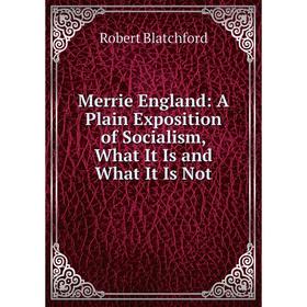 Книга Merrie England: A Plain Exposition of Socialism, What It Is and What It Is Not
Книга Merrie England: A Plain Exposition of Socialism, What It Is and What It Is Not