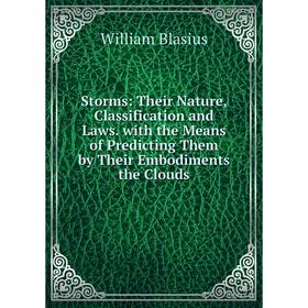 Книга Storms: Their Nature, Classification and Laws. with the Means of Predicting Them by Their Embodiments the Clouds
Книга Storms: Their Nature, Classification and Laws. with the Means of Predicting Them by Their Embodiments the Clouds