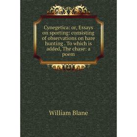 Книга Cynegetica: or, Essays on sporting: consisting of observations on hare hunting. To which is added, The chase: a poem
Книга Cynegetica: or, Essays on sporting: consisting of observations on hare hunting. To which is added, The chase: a poem