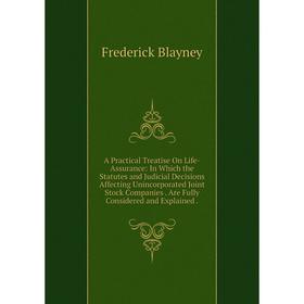 Книга A Practical Treatise On Life-Assurance: In Which the Statutes and Judicial Decisions Affecting Unincorporated Joint Stock Companies
Книга A Practical Treatise On Life-Assurance: In Which the Statutes and Judicial Decisions Affecting Unincorporated Joint Stock Companies