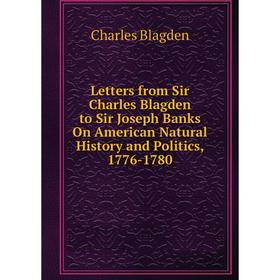 Книга Letters from Sir Charles Blagden to Sir Joseph Banks On American Natural History and Politics, 1776-1780
Книга Letters from Sir Charles Blagden to Sir Joseph Banks On American Natural History and Politics, 1776-1780