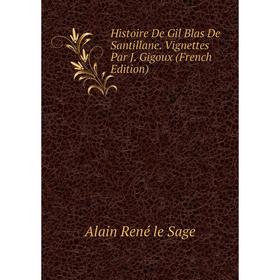 Книга Histoire De Gil Blas De Santillane. Vignettes Par J. Gigoux (French Edition)
Книга Histoire De Gil Blas De Santillane. Vignettes Par J. Gigoux (French Edition)