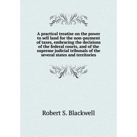 Книга A practical treatise on the power to sell land for the non-payment of taxes, embracing the decisions of the federal courts
Книга A practical treatise on the power to sell land for the non-payment of taxes, embracing the decisions of the federal courts