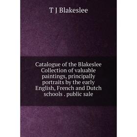 Книга Catalogue of the Blakeslee Collection of valuable paintings, principally portraits by the early English, French and Dutch schools. public sale
Книга Catalogue of the Blakeslee Collection of valuable paintings, principally portraits by the early English, French and Dutch schools. public sale