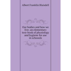 Книга Our bodies and how we live; an elementary text-book of physiology and hygiene for use in schoools
Книга Our bodies and how we live; an elementary text-book of physiology and hygiene for use in schoools