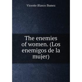 Книга The enemies of women. (Los enemigos de la mujer)
Книга The enemies of women. (Los enemigos de la mujer)
