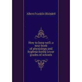 Книга How to keep well; a text-book of physiology and hygiene forthe lower grades of schools
Книга How to keep well; a text-book of physiology and hygiene forthe lower grades of schools