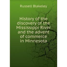 Книга History of the discovery of the Mississippi River and the advent of commerce in Minnesota
Книга History of the discovery of the Mississippi River and the advent of commerce in Minnesota