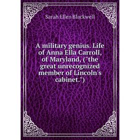 Книга A military genius. Life of Anna Ella Carroll, of Maryland, (the great unrecognized member of Lincoln's cabinet.)
Книга A military genius. Life of Anna Ella Carroll, of Maryland, (the great unrecognized member of Lincoln's cabinet.)