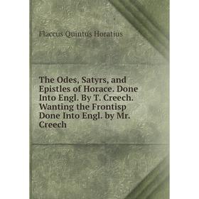 Книга The Odes, Satyrs, and Epistles of Horace. Done Into Engl. By T. Creech. Wanting the Frontisp Done Into Engl. by Mr. Creech
Книга The Odes, Satyrs, and Epistles of Horace. Done Into Engl. By T. Creech. Wanting the Frontisp Done Into Engl. by Mr. Creech
