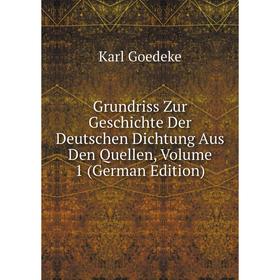 Книга Grundriss Zur Geschichte Der Deutschen Dichtung Aus Den Quellen, Volume 1 (German Edition)
Книга Grundriss Zur Geschichte Der Deutschen Dichtung Aus Den Quellen, Volume 1 (German Edition)