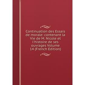 Книга Continuation des Essais de morale: contenant la Vie de M. Nicole et l'histoire de ses ouvrages Volume 14 (French Edition)
Книга Continuation des Essais de morale: contenant la Vie de M. Nicole et l'histoire de ses ouvrages Volume 14 (French Edition)