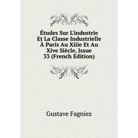 Книга Études Sur L'industrie Et La Classe Industrielle À Paris Au Xiiie Et Au Xive Siècle, Issue 33 (French Edition)
Книга Études Sur L'industrie Et La Classe Industrielle À Paris Au Xiiie Et Au Xive Siècle, Issue 33 (French Edition)