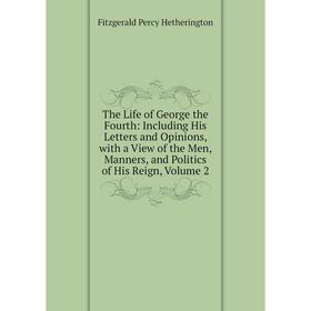 Книга The Life of George the Fourth: Including His Letters and Opinions, with a View of the Men, Manners, and Politics of His Reign, Volume 2
Книга The Life of George the Fourth: Including His Letters and Opinions, with a View of the Men, Manners, and Politics of His Reign, Volume 2
