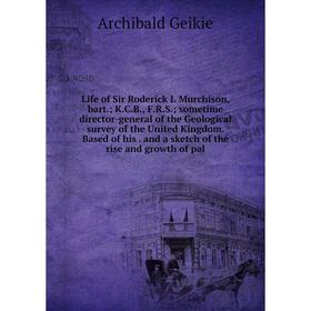 Книга Life of Sir Roderick I Murchison, bart; KCB, FRS; sometime director-general of the Geological survey of the United Kingdom Based of his
Книга Life of Sir Roderick I Murchison, bart; KCB, FRS; sometime director-general of the Geological survey of the United Kingdom Based of his