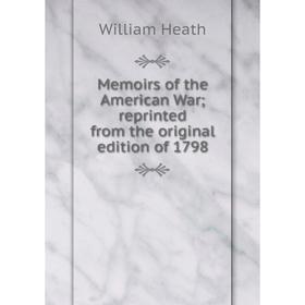 Книга Memoirs of the American War; reprinted from the original edition of 1798
Книга Memoirs of the American War; reprinted from the original edition of 1798