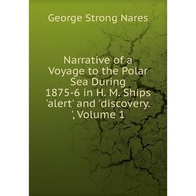 Книга Narrative of a Voyage to the Polar Sea During 1875-6 in H M Ships 'alert' and 'discovery', Volume 1
Книга Narrative of a Voyage to the Polar Sea During 1875-6 in H M Ships 'alert' and 'discovery', Volume 1