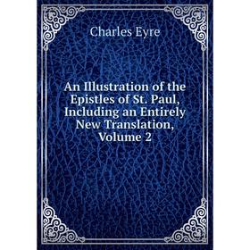 Книга An Illustration of the Epistles of St. Paul, Including an Entirely New Translation, Volume 2
Книга An Illustration of the Epistles of St. Paul, Including an Entirely New Translation, Volume 2