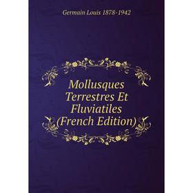 Книга Mollusques Terrestres Et Fluviatiles 
Книга Mollusques Terrestres Et Fluviatiles