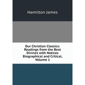 Книга Our Christian Classics: Readings from the Best Divines with Notices Biographical and critical, Volume 1
Книга Our Christian Classics: Readings from the Best Divines with Notices Biographical and critical, Volume 1