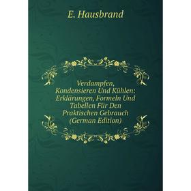 Книга Verdampfen, Kondensieren Und Kühlen: Erklärungen, Formeln Und Tabellen Für Den Praktischen Gebrauch (German Edition)
Книга Verdampfen, Kondensieren Und Kühlen: Erklärungen, Formeln Und Tabellen Für Den Praktischen Gebrauch (German Edition)