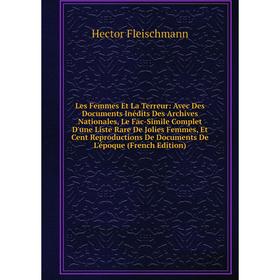 Книга Les Femmes Et La Terreur: Avec Des Documents Inédits Des Archives Nationales, Le Fac-Simile Complet D'une Liste Rare De Jolies Femmes, Et Cent R
Книга Les Femmes Et La Terreur: Avec Des Documents Inédits Des Archives Nationales, Le Fac-Simile Complet D'une Liste Rare De Jolies Femmes, Et Cent R