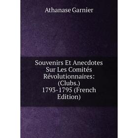Книга Souvenirs Et Anecdotes Sur Les Comités Révolutionnaires: (Clubs.) 1793-1795 (French Edition)
Книга Souvenirs Et Anecdotes Sur Les Comités Révolutionnaires: (Clubs.) 1793-1795 (French Edition)